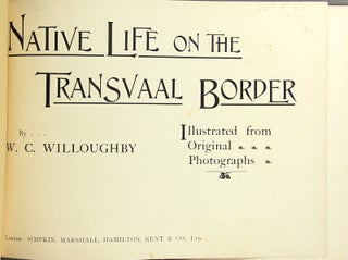 Native life on the Transvaal border. W. C. Willoughby.