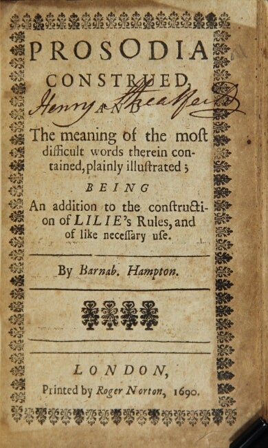 Item #44678 Prosodia construed, and the meaning of the most difficult words therein contained, plainly illustrated; being an addition to the construction of Lilie's rules, and of necessary use. By Barnab. Hampton. William Lily.