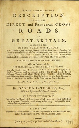 A new and accurate description of all the direct and principal cross roads in Great-Britain. Containing the Direct Roads from London to all the Cities, the Borough, Market, and Sea-Port Towns ... Twelfth edition: including the roads of Scotland