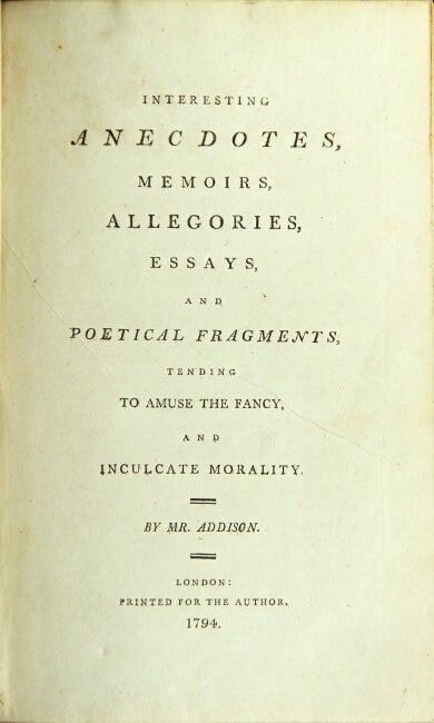Item #44813 Interesting anecdotes, memoirs, allegories, essays, and poetical fragments, tending to amuse the fancy, and inculcate morality. Addison Mr.