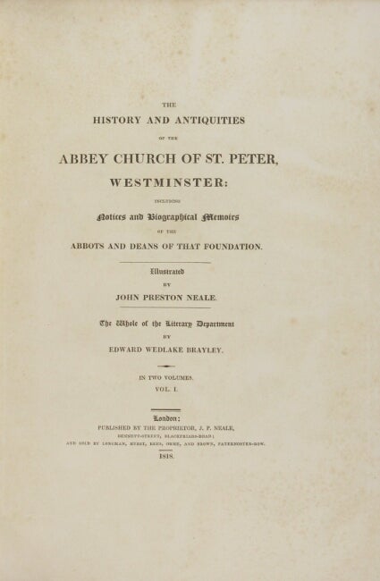 Item #44817 The history and antiquities of the abbey church of St. Peter, Westminster: including notices and biographical memoirs of the abbots and deans of that foundation. Illustrated by John Preston Neale. Edward Wedlake Brayley.