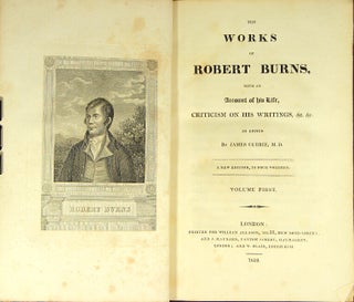 The works of Robert Burns, with an account of his life, criticism on his writings, &c. &c. As edited by James Currie. A new edition