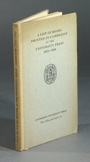 Item #44932 A list of books printed at Cambridge at the University Press, 1521-1800. George Reginald Barnes.