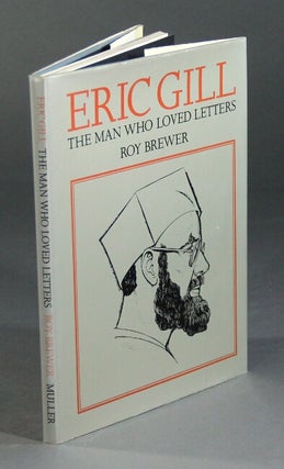 Item #4498 Eric Gill the man who loved letters. ROY BREWER