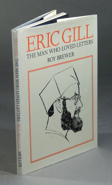 Item #4498 Eric Gill the man who loved letters. ROY BREWER.