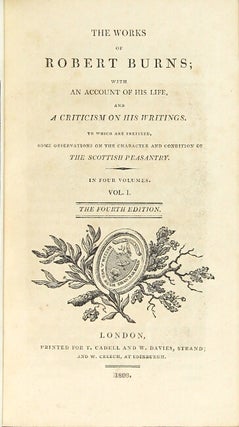 The works of Robert Burns; with an account of his life and a criticism on his writings. To which are prefixed some observations on the character and condition of Scottish peasantry. In four volumes ... The fourth edition