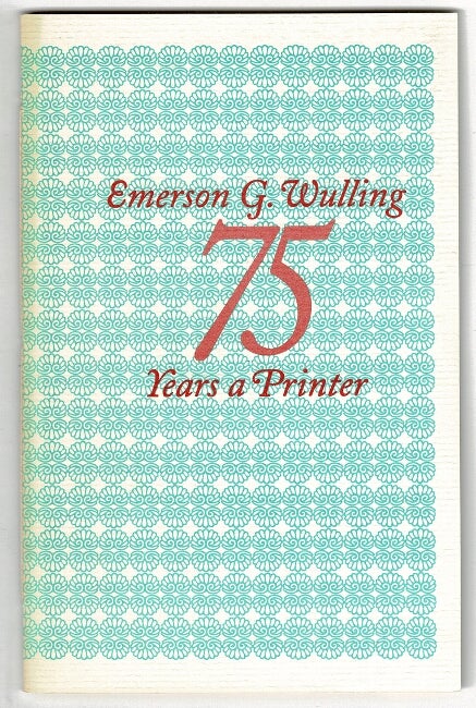 Item #45334 Emerson G. Wulling. 75 years a printer. Thomas E. Wulling.
