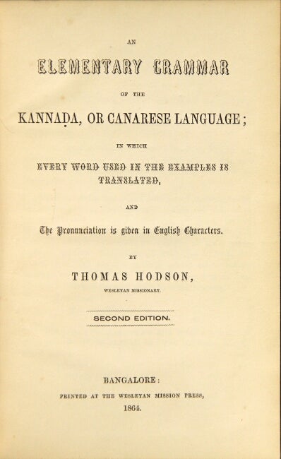 Item #45498 An elementary grammar of the Kannada, or Canarese language; in which every word used in the examples is literally translated, and the pronunciation is given in English characters ... Second edition. Thomas Hodson.