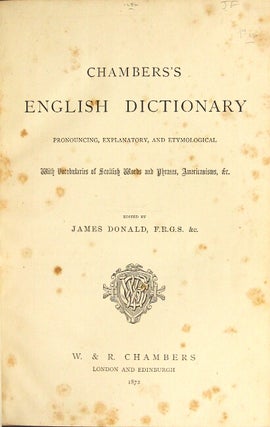 Chambers's English dictionary. Pronouncing, explanatory, and etymological. With vocabularies of Scottish words and phrases, Americanisms, &c. Edited by James Donald.