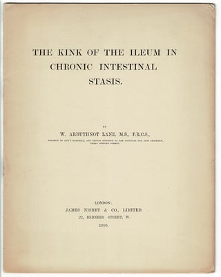 Item #45698 The kink of the ileum in chronic intestinal stasis. W. Arbuthnot Lane