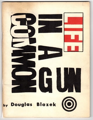 Item #45976 Life in a common gun: an informal book of communications [cover title]. Douglas Blazek