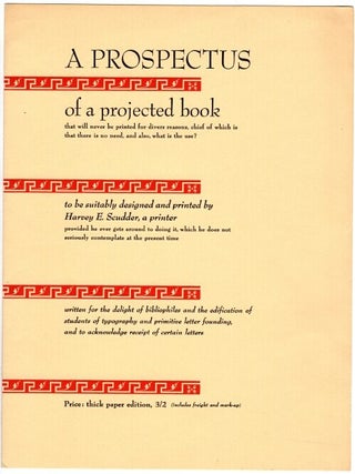 Prospectus of a projected book that will never be printed for divers reasons, chief of which is. Harvey Scudder.