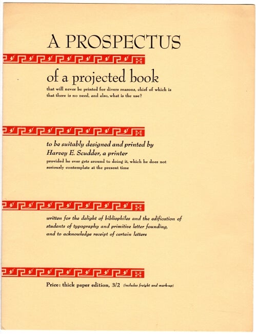 Item #46012 Prospectus of a projected book that will never be printed for divers reasons, chief of which is that there is no need, and also, what is the use? Harvey Scudder.