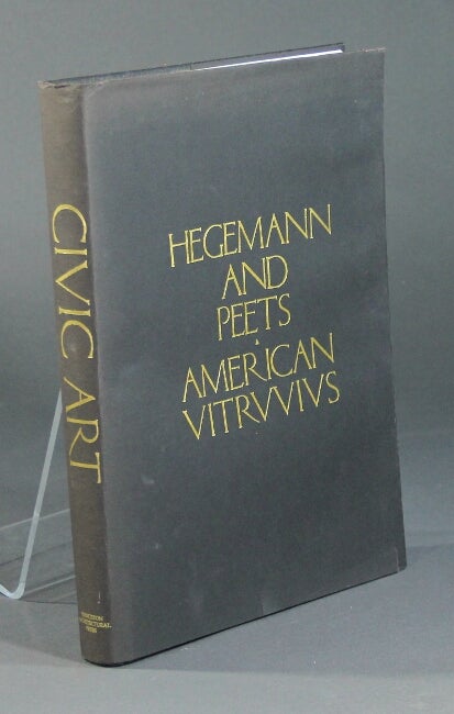 Item #46129 The American vitruvius: an architects' handbook of civic art. Werner Hegemann, Elbert Peets.