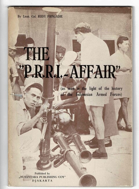 Item #46193 The "P.R.R.I. affair" (as seen in the light of the history of the Indonesian Armed Forces). Rudy Pirngadie.