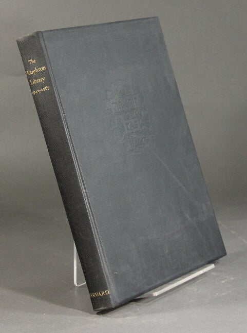 Item #4620 THE HOUGHTON LIBRARY 1942-1967. A selection of books and manuscripts in Harvard collections.