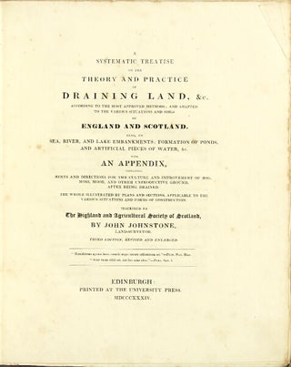 A systematic treatise on the theory and practice of draining land, &c. ... containing hints and directions for the culture and improvement of bog, moss, moor ... the whole illustrated by plans and sections