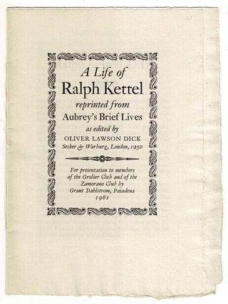 A Life of Ralph Kettel reprinted from Aubrey's Brief Lives as edited by Oliver Lawson Dick,...