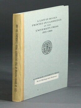 Item #4654 A list of books printed at Cambridge at the University Press 1521-1800. Francis...