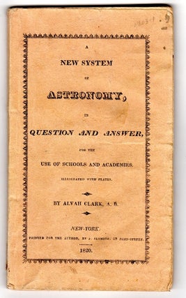 Item #46576 A new system of astronomy, in question and answer, for the use of schools and...