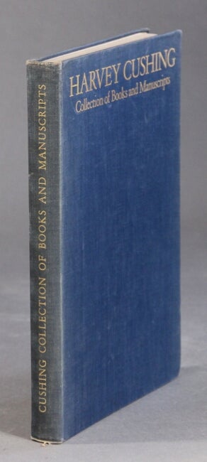 Item #46711 The Harvey Cushing collection of books and manuscripts. Harvey Cushing.