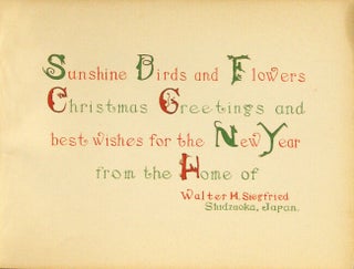 Sunshine, birds and flowers. Christmas greetings and best wishes for the new year from the home of Walter H. Siegfried, Shidzuoka, Japan