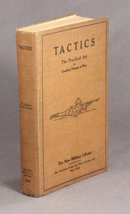 Tactics: the practical art of leading troops into war, with numerous illustrations...and the new tables of Army organization