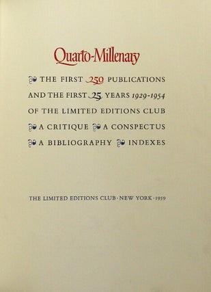 Quarto-millenary. The first 250 publications and the first 25 years 1929-1954 of the Limited Editions Club. A critique a conspectus a bibliography, indexes