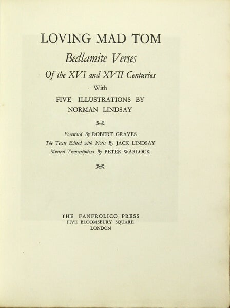 Item #47370 Loving mad Tom; Bedlamite verses of the XVI and XVII centuries with five illustrations by Normal Lindsay. Robert Graves, Jack Lindsay.