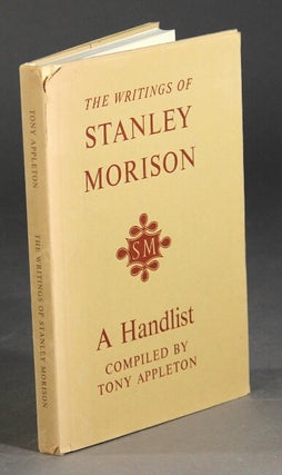 Item #47476 The writings of Stanley Morison: a handlist ... with a biographical and typographical...