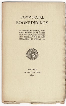 Item #47579 Commercial bookbindings: an historical sketch, with some mention of an exhibition of...