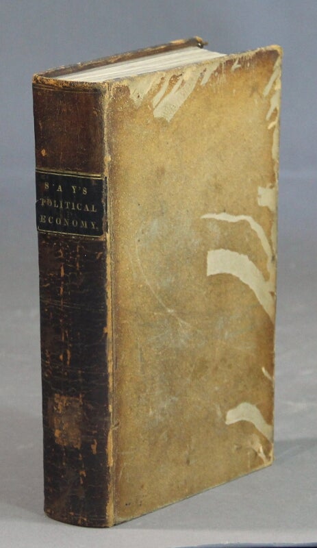 Item #47649 A treatise on political economy; or the production, distribution, and consumption of wealth ... translated from the fourth edition of the French, by C. R. Prinsep, M. A. with notes by the translator. Fifth American edition. Jean-Baptiste Say.