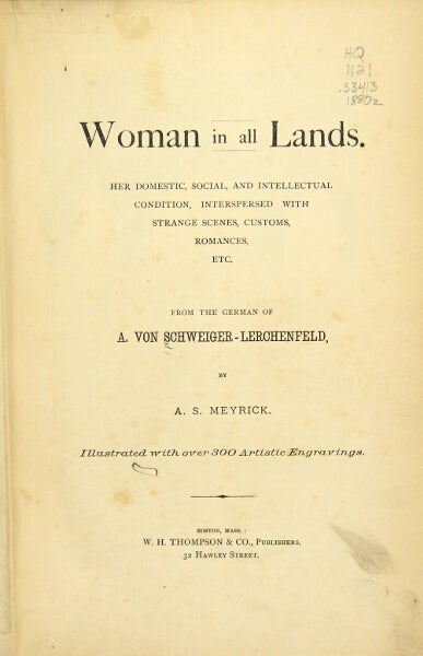 Item #47666 Woman in all lands. Her domestic, social and intellectual condition, interspersed with strange scenes, customs, romances, etc. Translated by A. S. Meyrick. A. Von Schweiger-lerchenfeld.