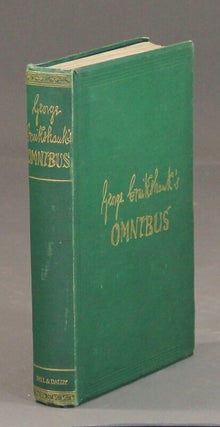 Item #47769 George Cruikshank's omnibus. Illustrated with one hundred engravings on steel and...