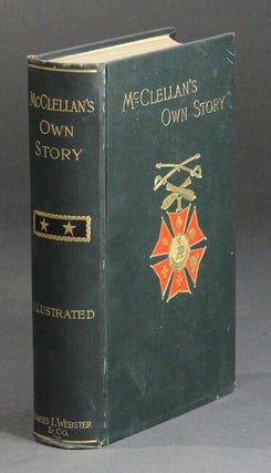 Item #47957 McClellan's own story. The war for the Union. The soldiers who fought it, the...