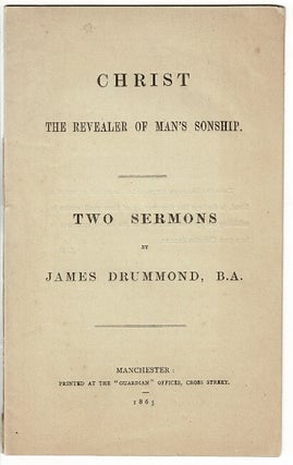 Item #47982 Christ the revealer of man's sonship. Two sermons. James Drummond