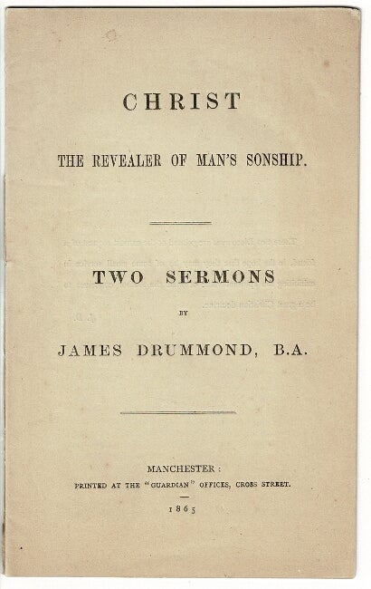 Item #47982 Christ the revealer of man's sonship. Two sermons. James Drummond.