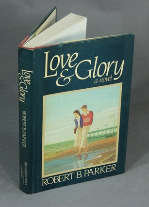 Item #48128 Love and glory. Robert B. Parker