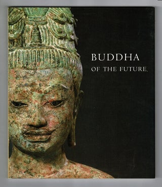 Item #48344 Buddha of the future: an early maitreya from Thailand. Nandana Chutiwongs, Denise...