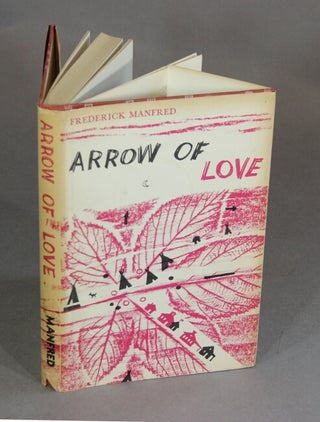 Item #48543 Arrow of love. Frederick Manfred