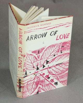 Item #48544 Arrow of love. Frederick Manfred
