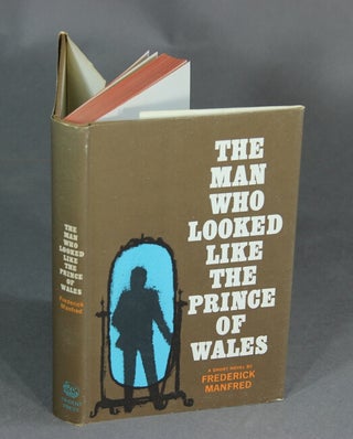 Item #48556 The man who looked like the prince of Wales. Frederick Manfred