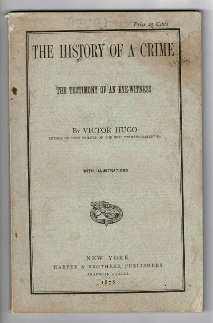 Item #48617 The history of a crime: the testimony of an eye-witness. Victor Hugo.