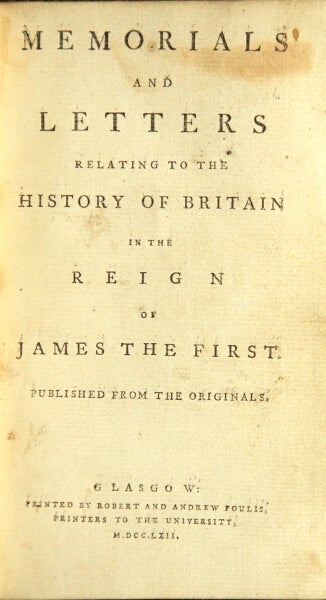 Item #48787 Memorials and letters relating to the history of Britain in the reign of James the First. Published from the originals. David Dalrymple, Lord Hailes.