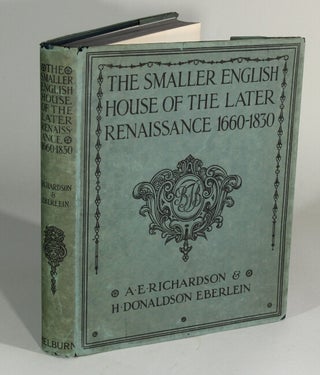 Item #48825 The smaller English house of the later Renaissance 1660-1830. A. E. Richardson, H....