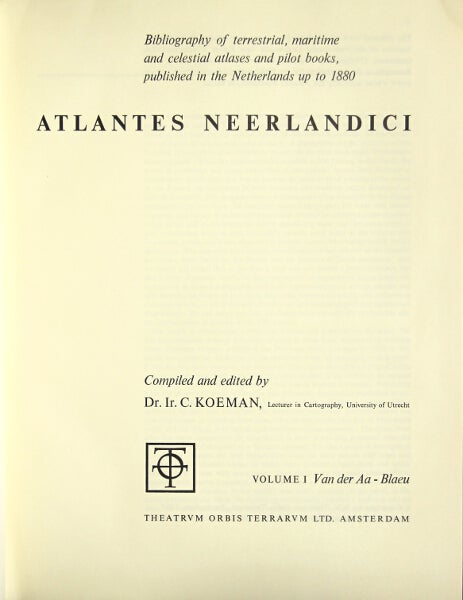 Item #48832 Atlantes Neerlandici: bibliography of terrestial, maritime and celestial atlases and pilot books, published in the Netherlands up to 1880. Ir. Cornelius Koeman, Dr.