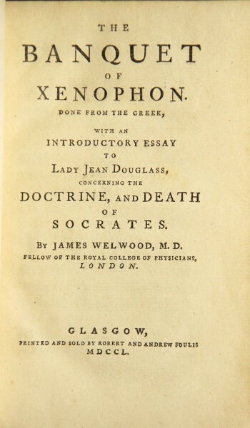 Item #48864 The banquet of Xenophon. Done from the Greek, with an essay to Lady Jean Douglass, concerning the doctrine, and death of Socrates. By James Welwood, M. D. Xenophon.