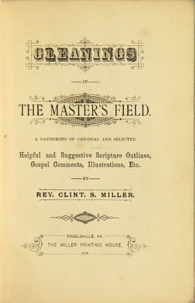 Item #48996 Gleanings from the master's field. Clint S. Miller.