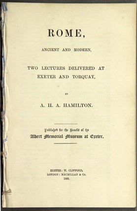 Item #48997 Rome, ancient and modern, two lectures delivered at Exeter and Torquay...published...