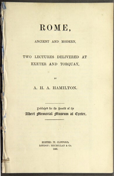 Item #48997 Rome, ancient and modern, two lectures delivered at Exeter and Torquay...published for the benefit of the Albert Memorial Museum at Exeter. Hamilton, lexander, enry, bercromby.